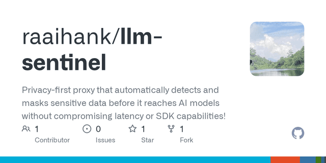 GitHub - raaihank/llm-sentinel: Privacy-first proxy that automatically detects and masks sensitive data before it reaches AI models without compromising latency or SDK capabilities! - Featured Image
