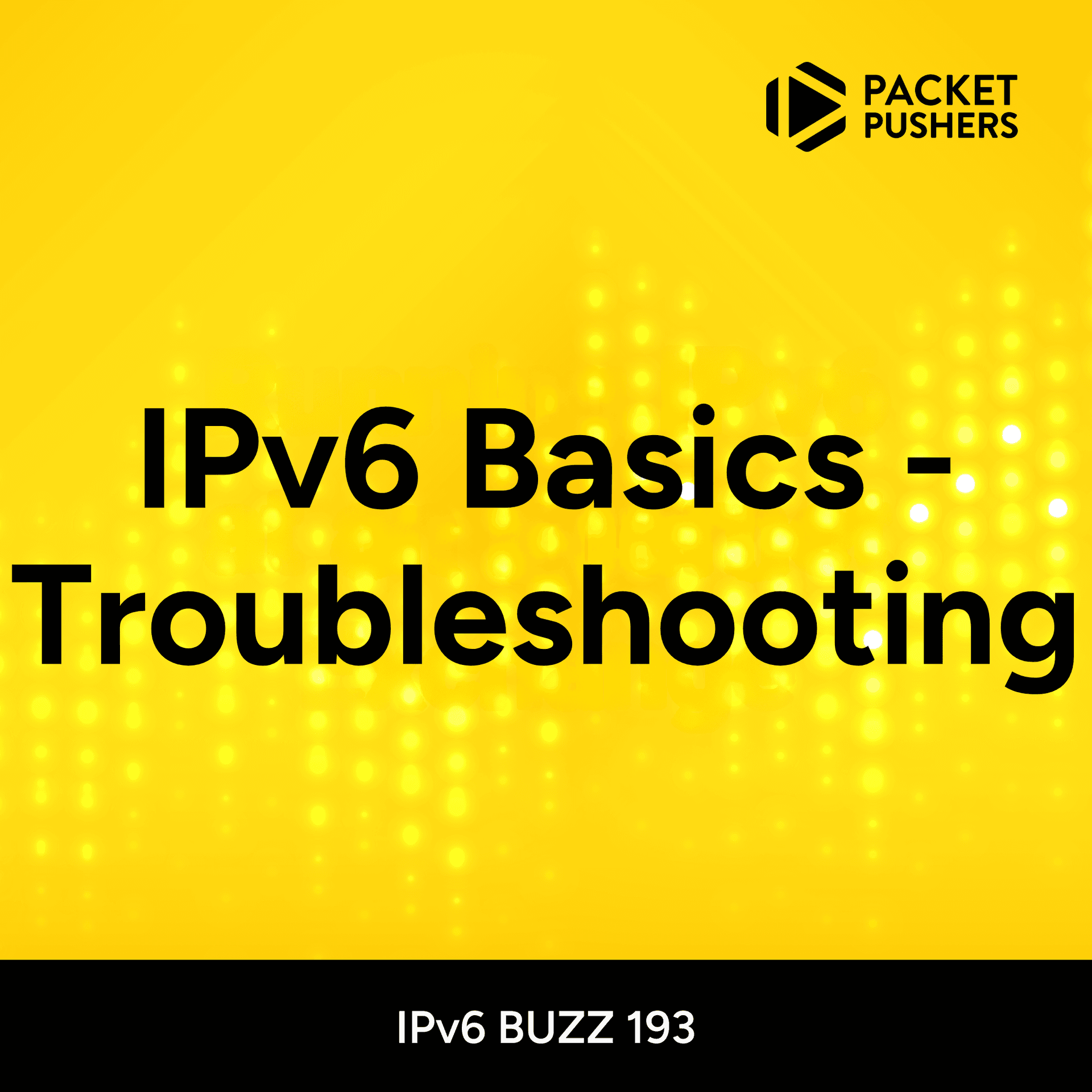 IPB193: IPv6 Basics - Troubleshooting | Packet Pushers - Featured Image