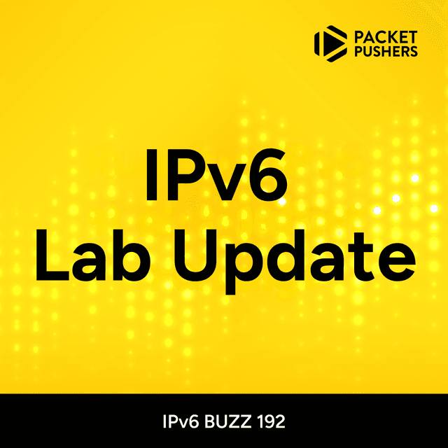 IPB192: IPv6 Lab Update | Packet Pushers - Featured Image