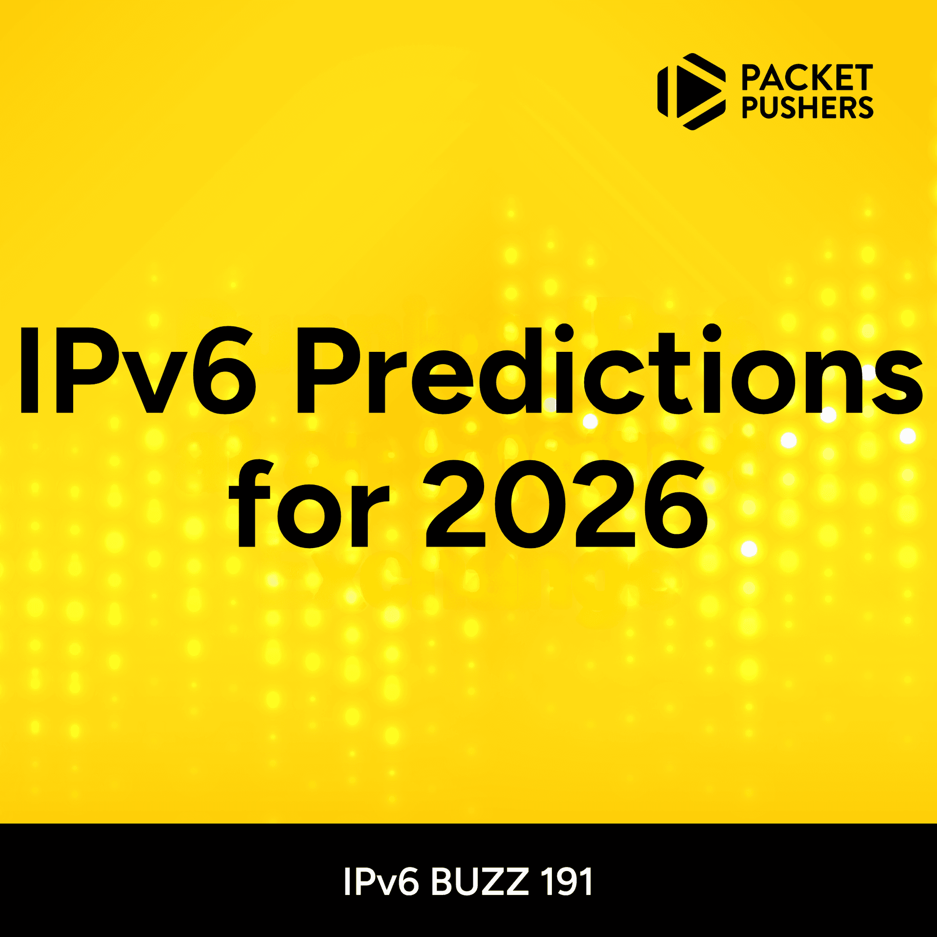 IPB191: IPv6 Predictions for 2026 | Packet Pushers - Featured Image