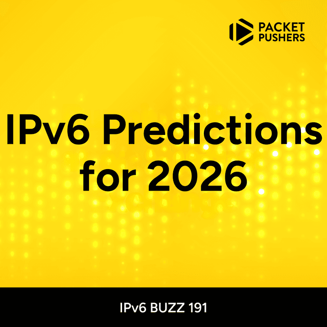 IPB191: IPv6 Predictions for 2026 | Packet Pushers - Featured Image