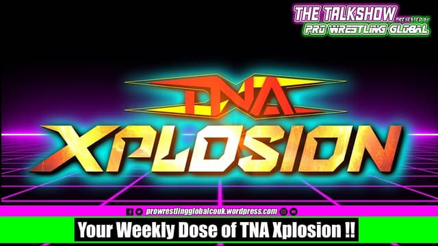 Your Weekly Dose of TNA Xplosion! 🔥 - Featured Image