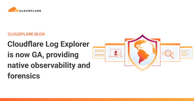 Cloudflare Log Explorer is now GA, providing native observability and forensics - Featured Image