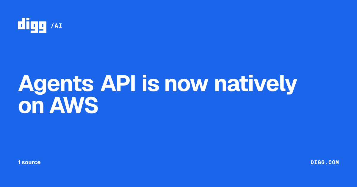 Agents API is now natively on AWS · Digg