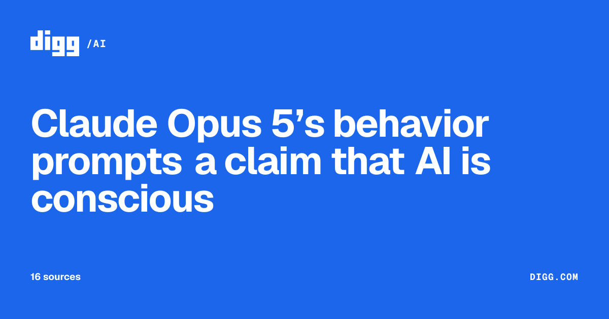 Claude Opus 5’s behavior prompts a claim that AI is conscious · Digg