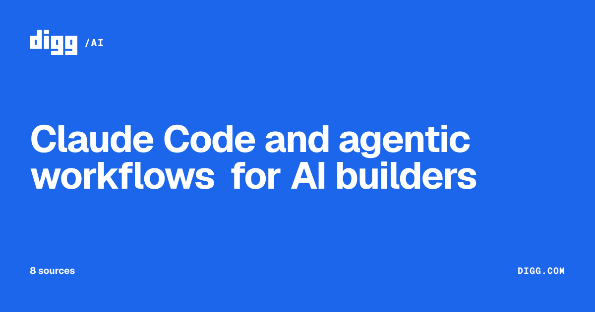 Claude Code and agentic workflows for AI builders · Digg