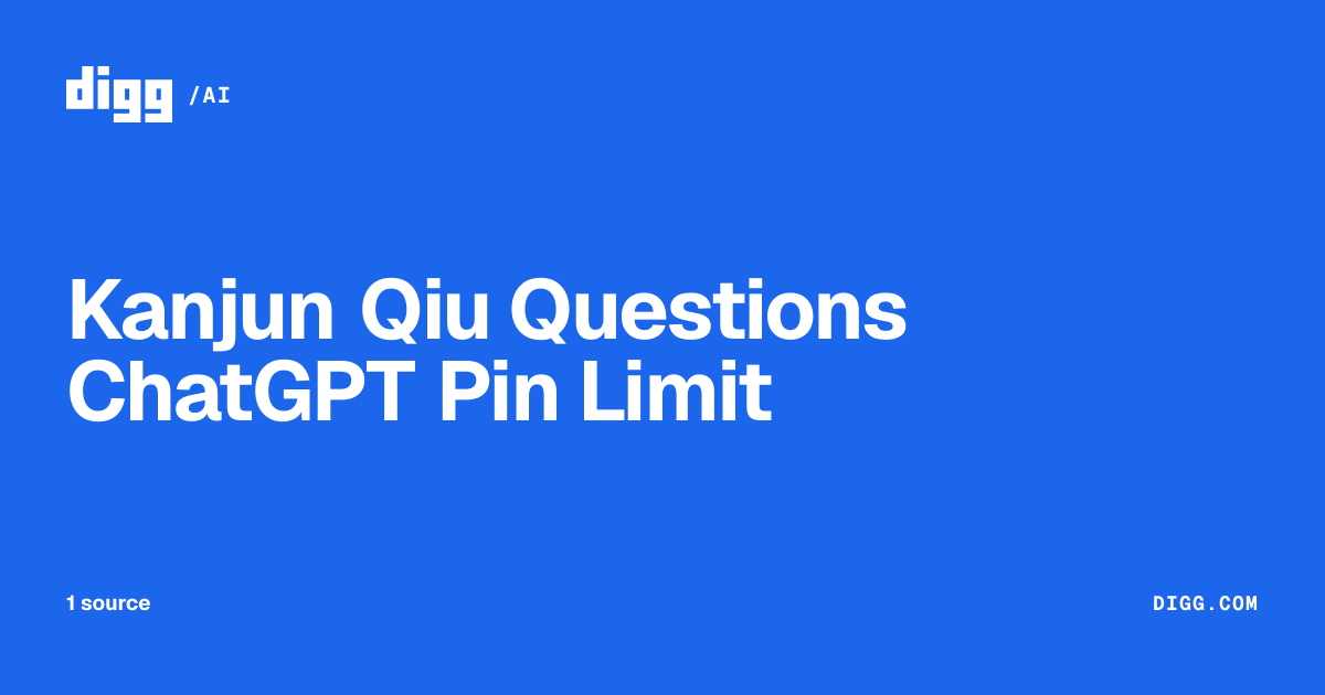 Kanjun Qiu Questions ChatGPT Pin Limit · Digg