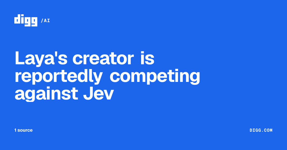 Laya's creator is reportedly competing against Jev · Digg