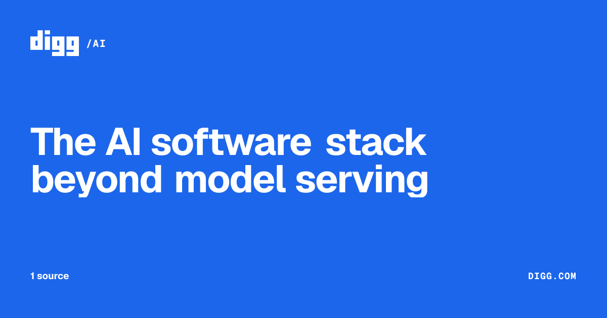 The AI software stack beyond model serving · Digg
