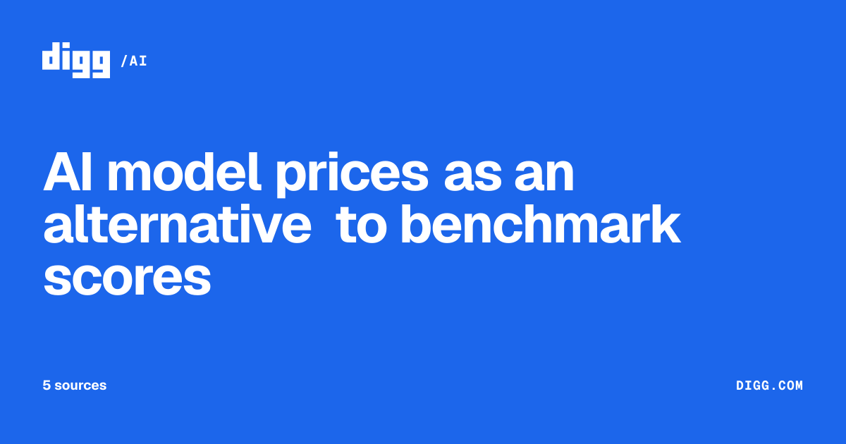 AI model prices as an alternative to benchmark scores · Digg