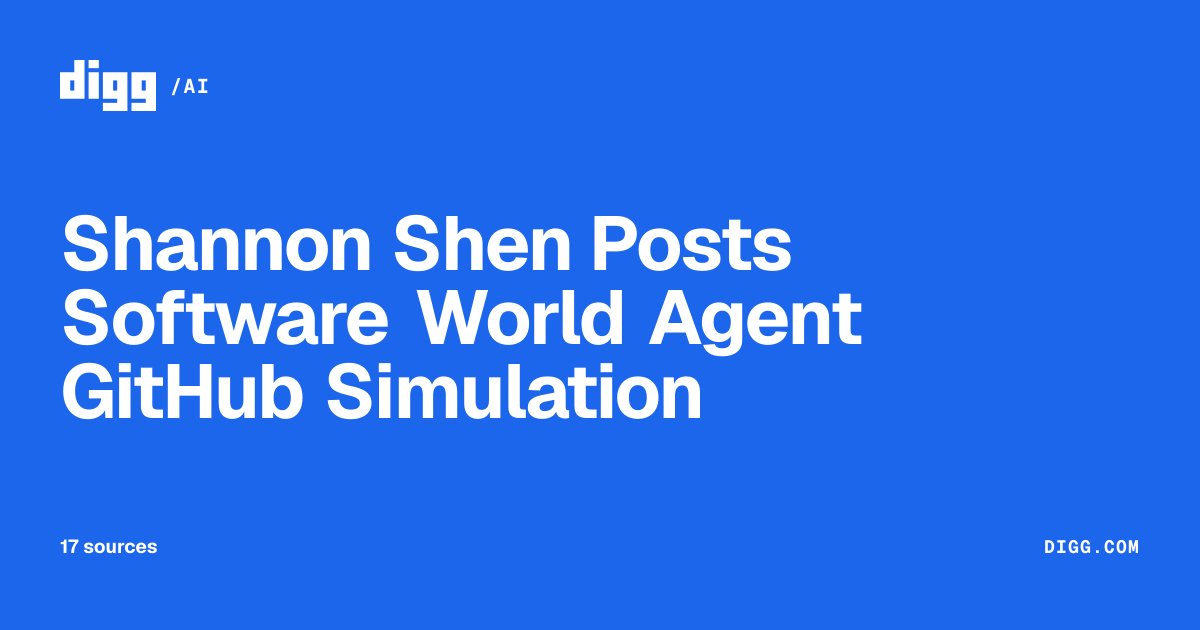 Shannon Shen Posts Software World Agent GitHub Simulation · Digg