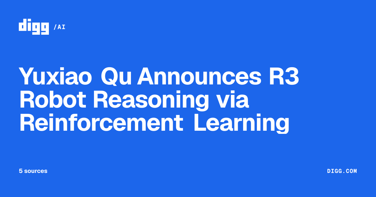 Yuxiao Qu Announces R3 Robot Reasoning via Reinforcement Learning · Digg