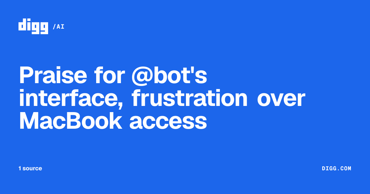 Praise for @bot's interface, frustration over MacBook access · Digg