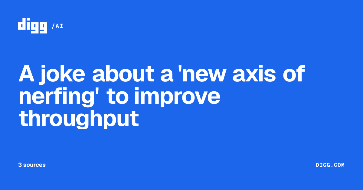 A joke about a 'new axis of nerfing' to improve throughput · Digg