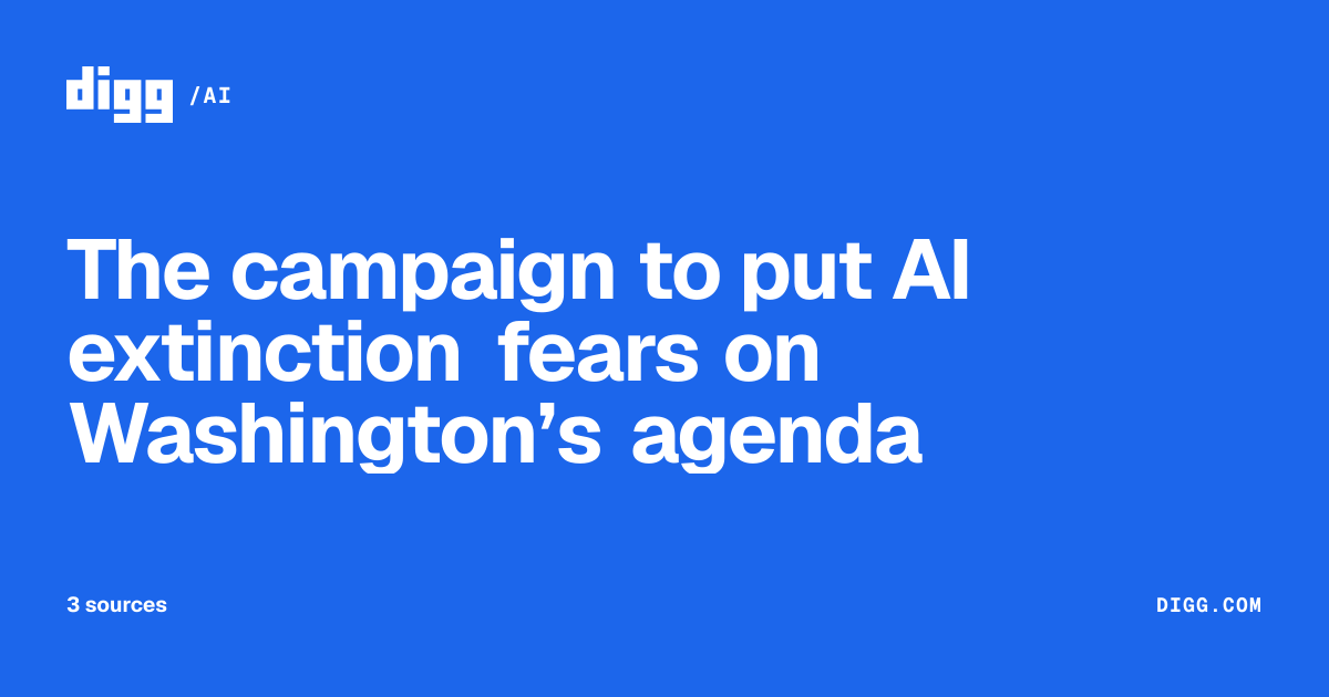 The campaign to put AI extinction fears on Washington’s agenda · Digg