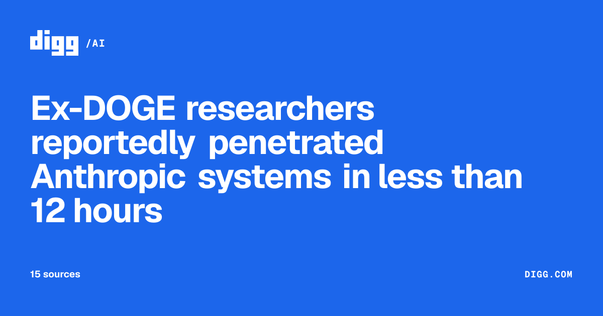 Ex-DOGE researchers reportedly penetrated Anthropic systems in less ...