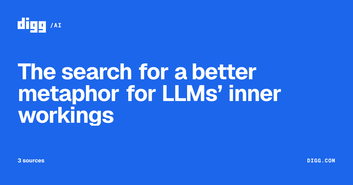 The search for a better metaphor for LLMs’ inner workings · Digg