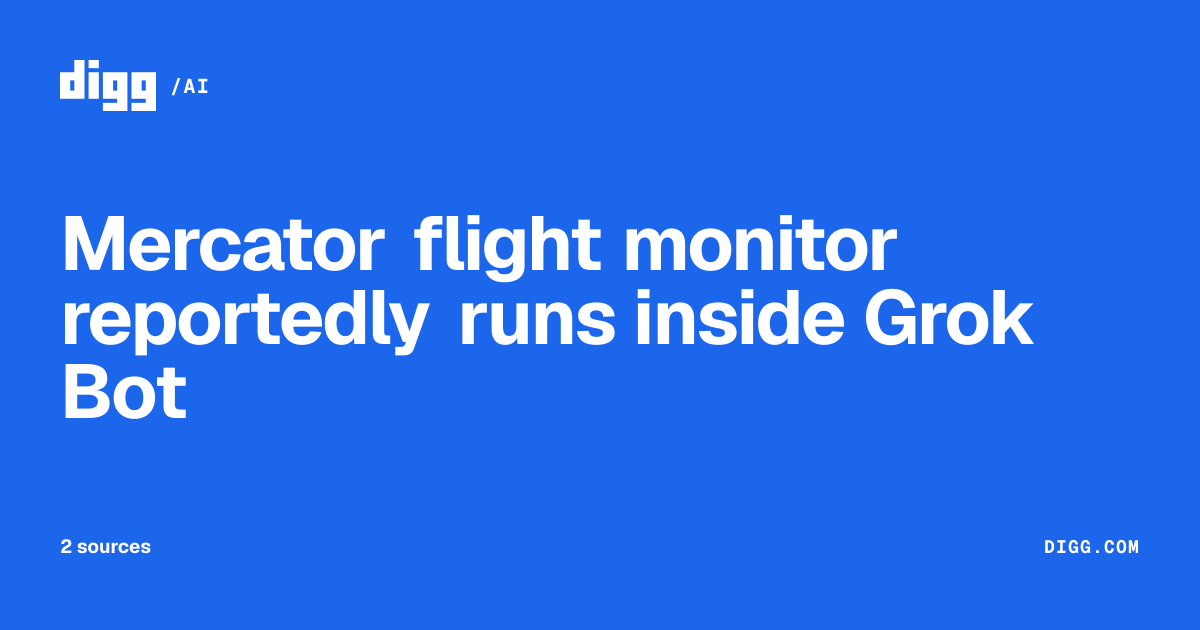Mercator flight monitor reportedly runs inside Grok Bot · Digg