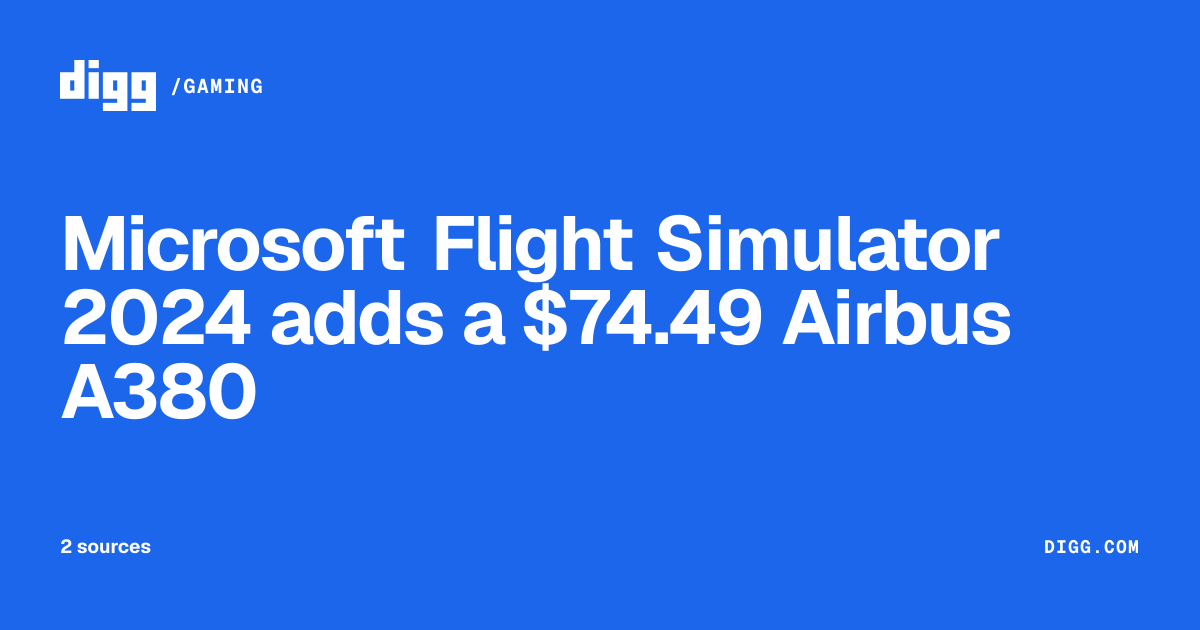 Microsoft Flight Simulator 2024 adds a $74.49 Airbus A380 · Digg