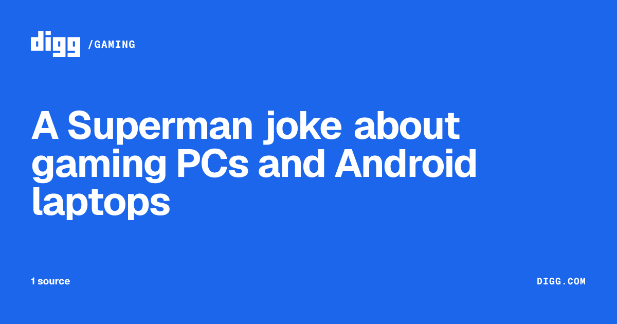 A Superman joke about gaming PCs and Android laptops · Digg