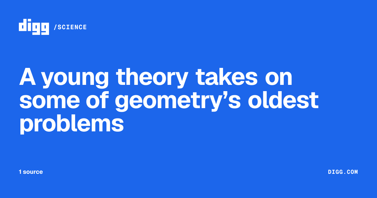 A young theory takes on some of geometry’s oldest problems · Digg