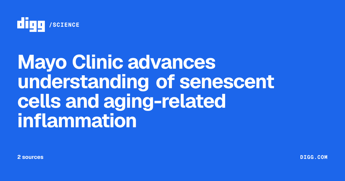 Mayo Clinic advances understanding of senescent cells and aging-related ...