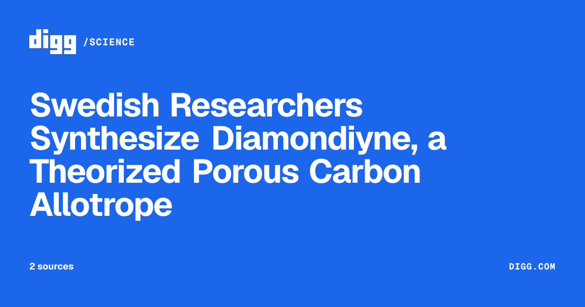 Swedish Researchers Synthesize Diamondiyne, a Theorized Porous Carbon ...