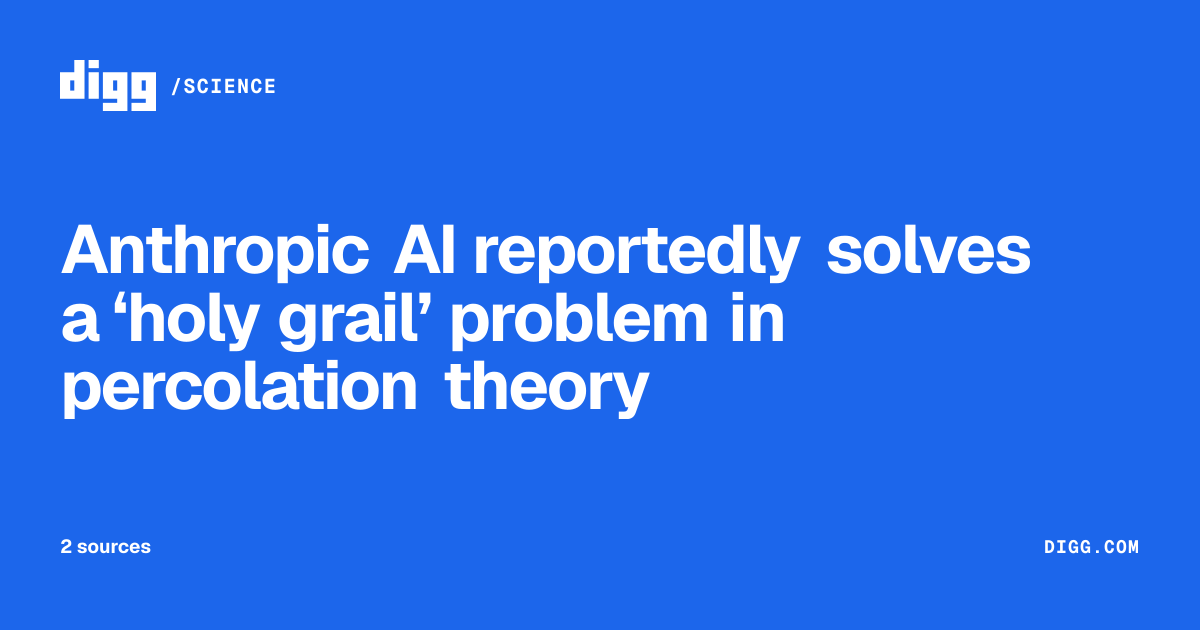 Anthropic AI reportedly solves a ‘holy grail’ problem in percolation ...