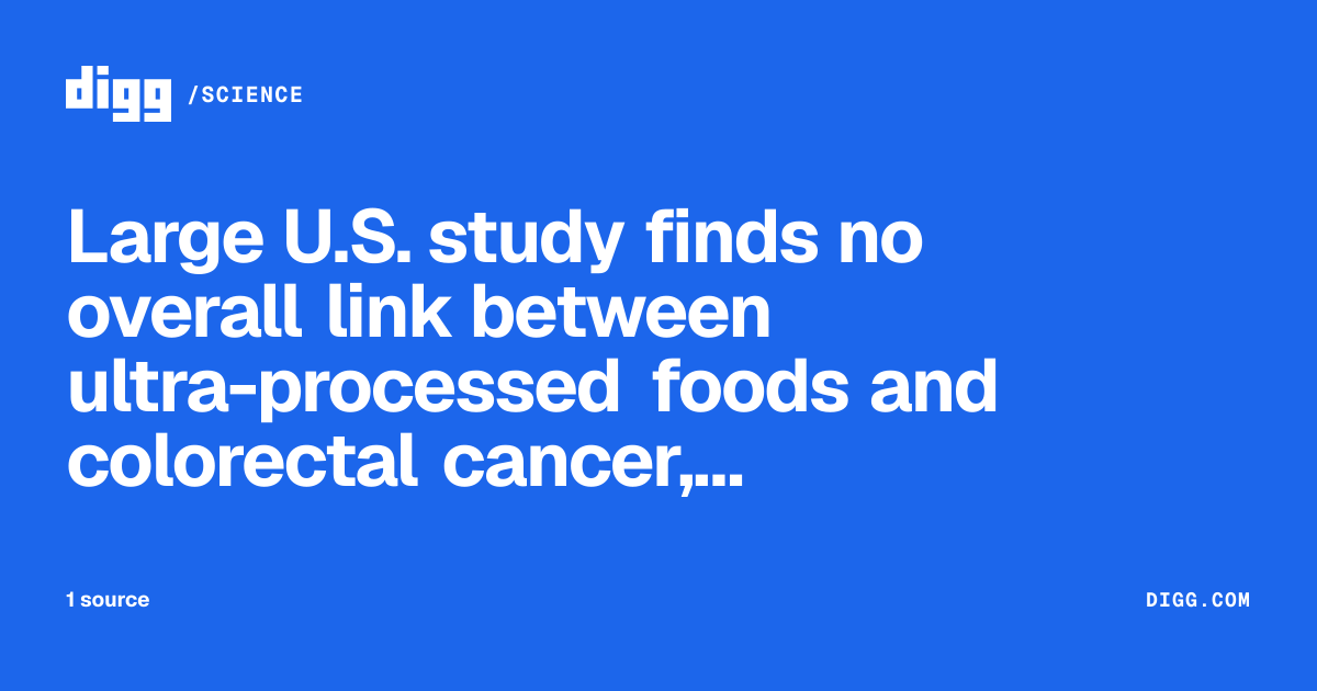 Large U.S. study finds no overall link between ultra-processed foods ...