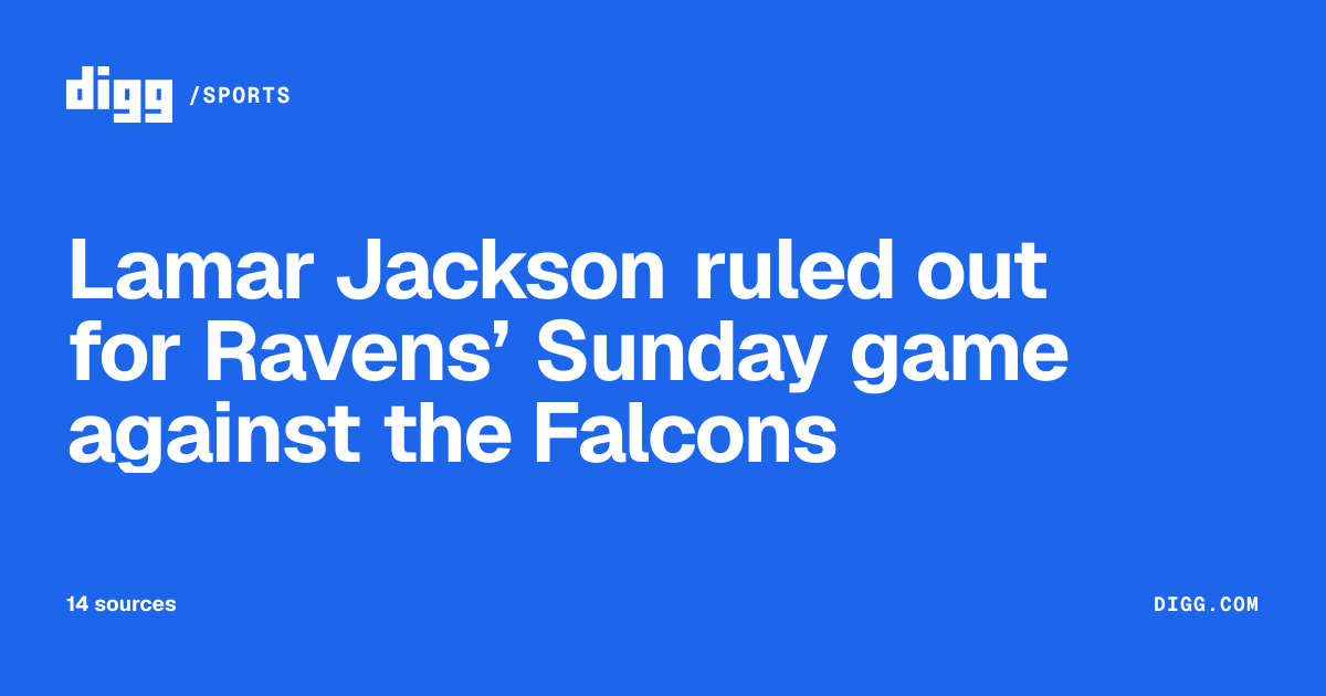 Lamar Jackson ruled out for Ravens’ Sunday game against the Falcons · Digg