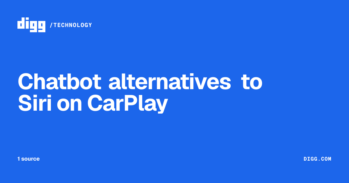 Chatbot alternatives to Siri on CarPlay · Digg