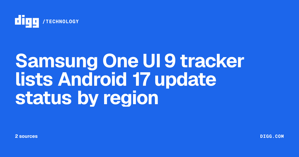 Samsung One UI 9 tracker lists Android 17 update status by region · Digg