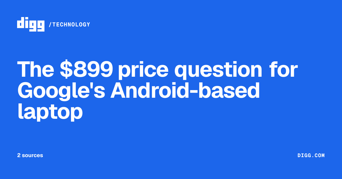 The $899 price question for Google's Android-based laptop · Digg