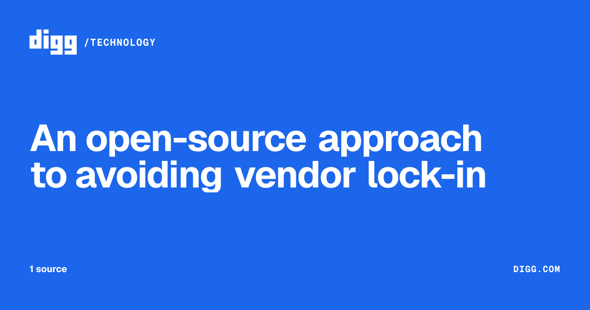 An open-source approach to avoiding vendor lock-in · Digg