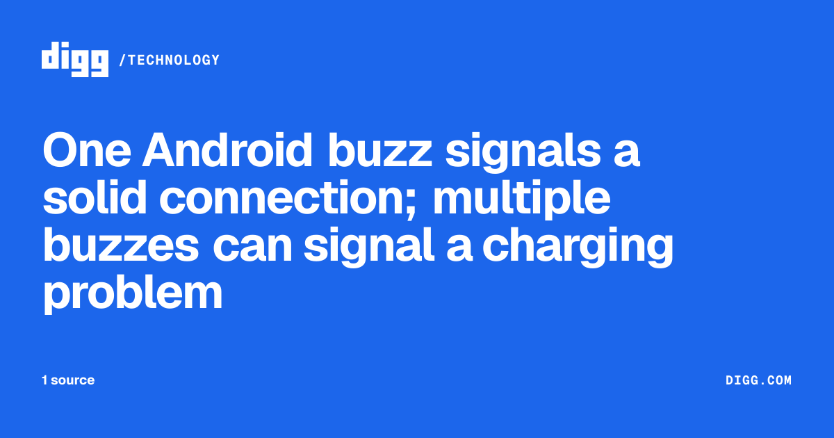 One Android buzz signals a solid connection; multiple buzzes can signal ...