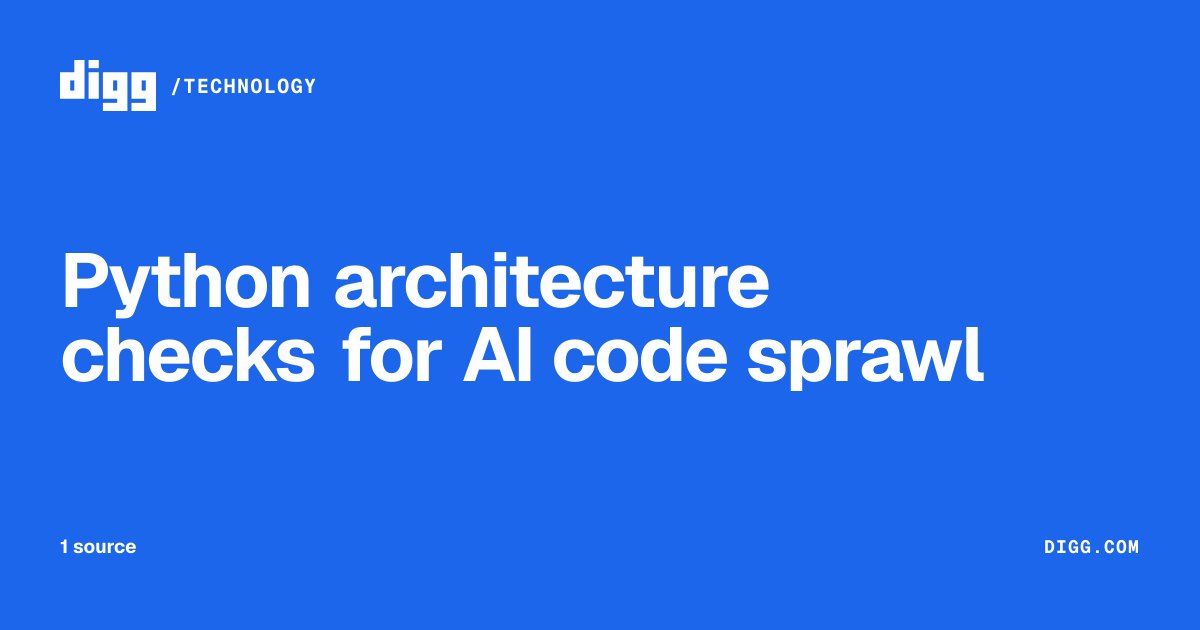 Python architecture checks for AI code sprawl · Digg