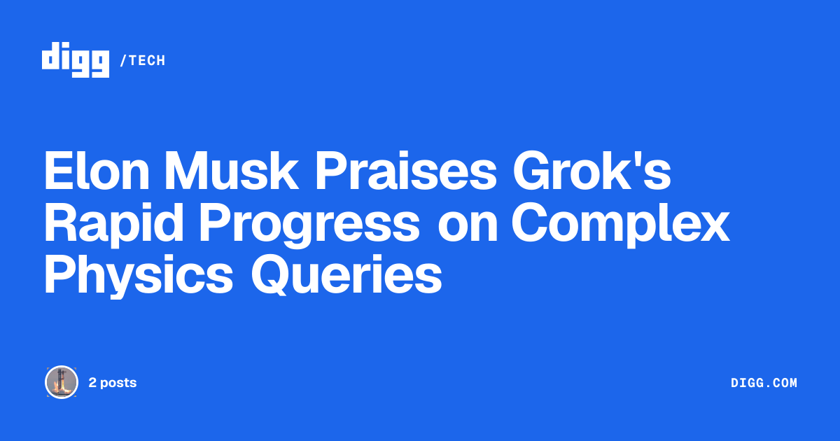 Elon Musk Praises Grok's Rapid Progress on Complex Physics Queries · Digg