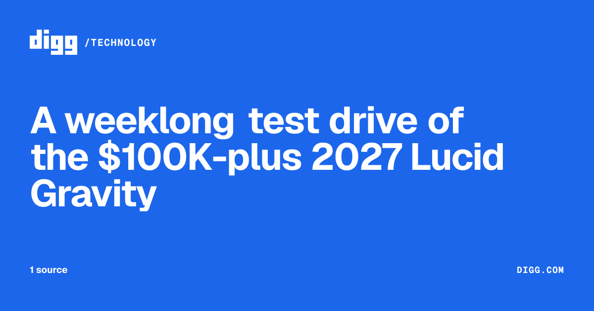 A weeklong test drive of the $100K-plus 2027 Lucid Gravity · Digg
