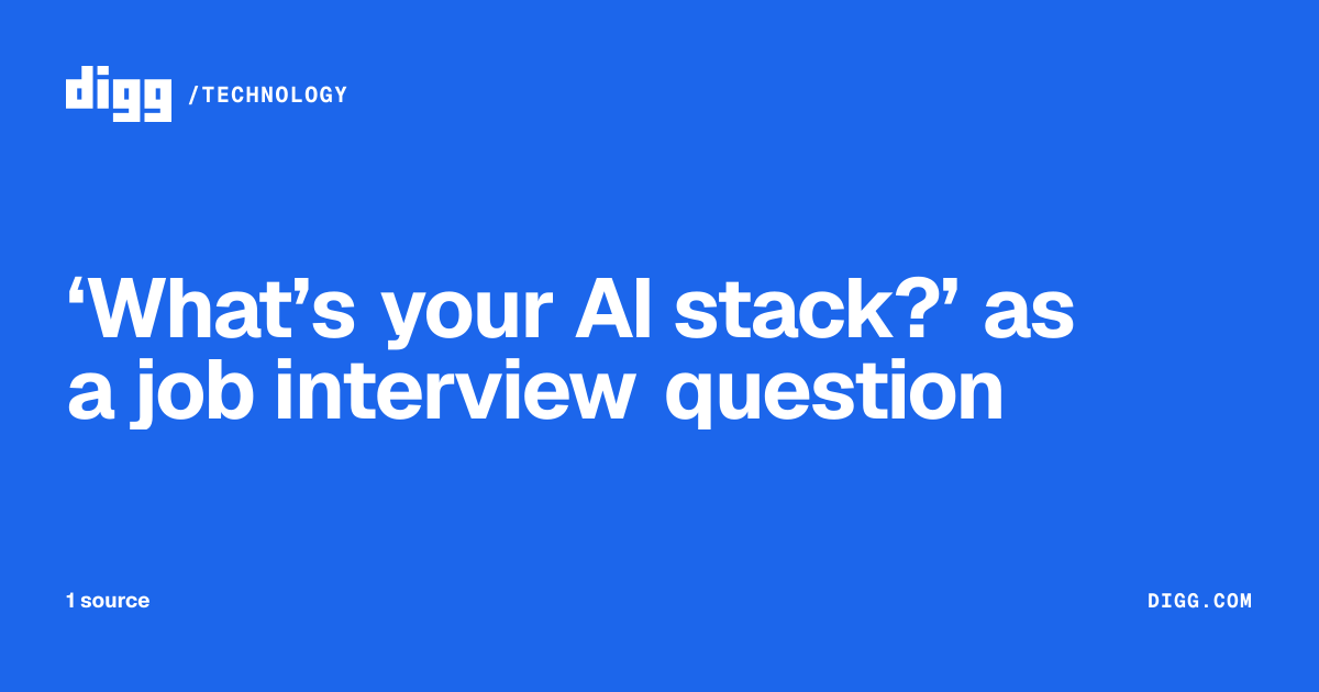 ‘What’s your AI stack?’ as a job interview question · Digg
