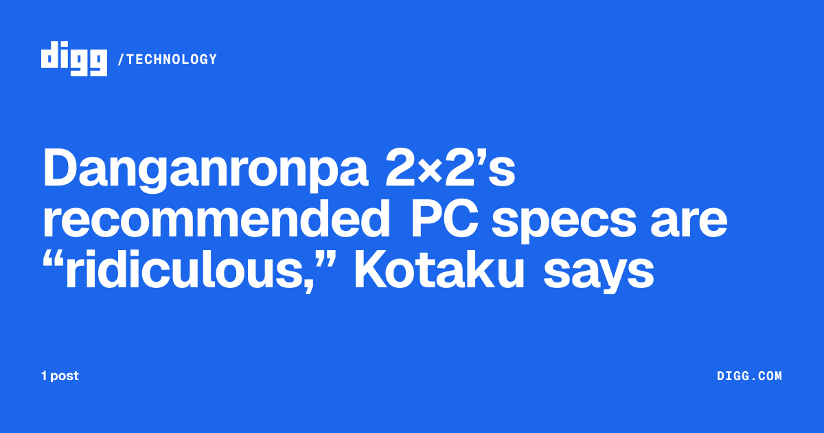 Danganronpa 2×2’s recommended PC specs are “ridiculous,” Kotaku says · Digg