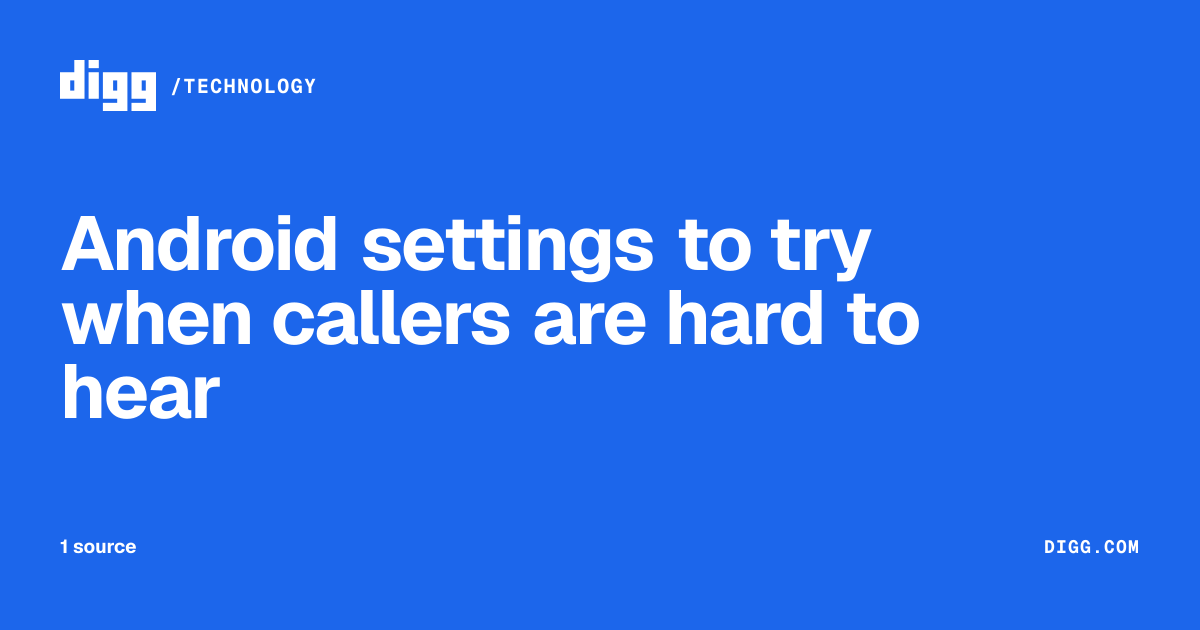 Android settings to try when callers are hard to hear · Digg