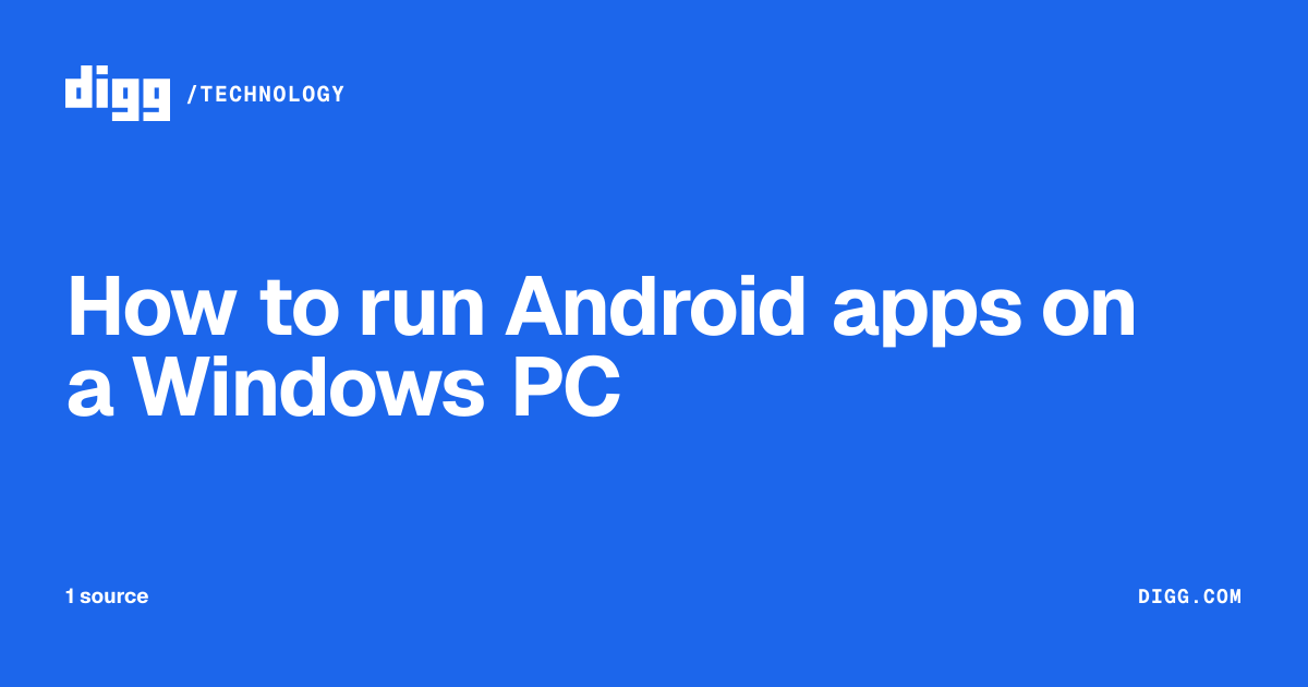 How to run Android apps on a Windows PC · Digg