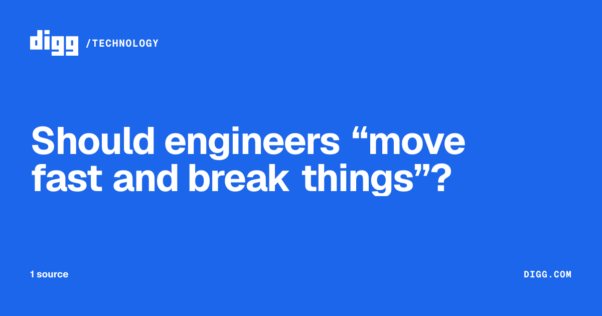 Should engineers “move fast and break things”? · Digg