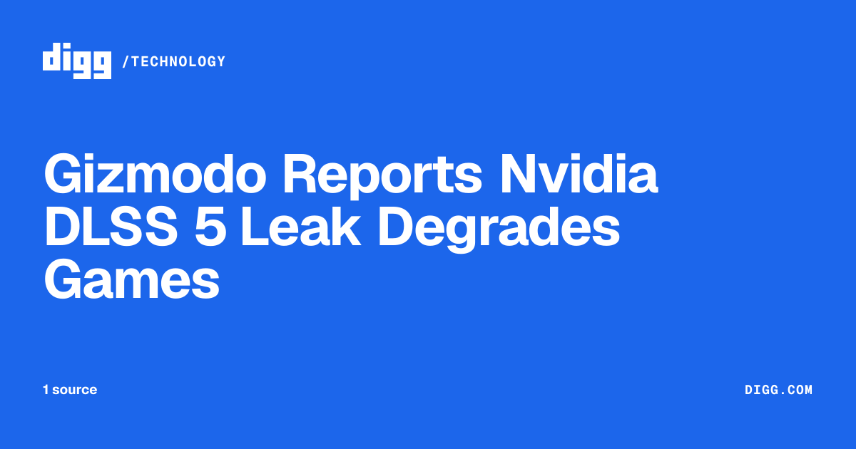 Gizmodo Reports Nvidia DLSS 5 Leak Degrades Games · Digg
