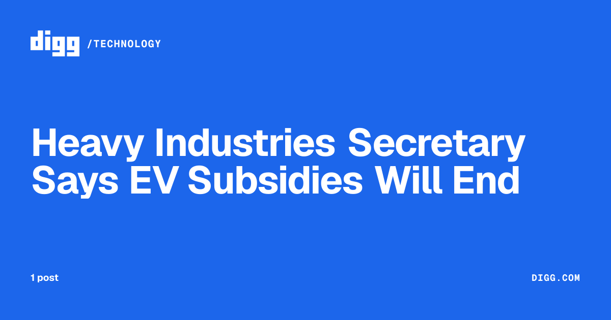 Heavy Industries Secretary Says EV Subsidies Will End · Digg