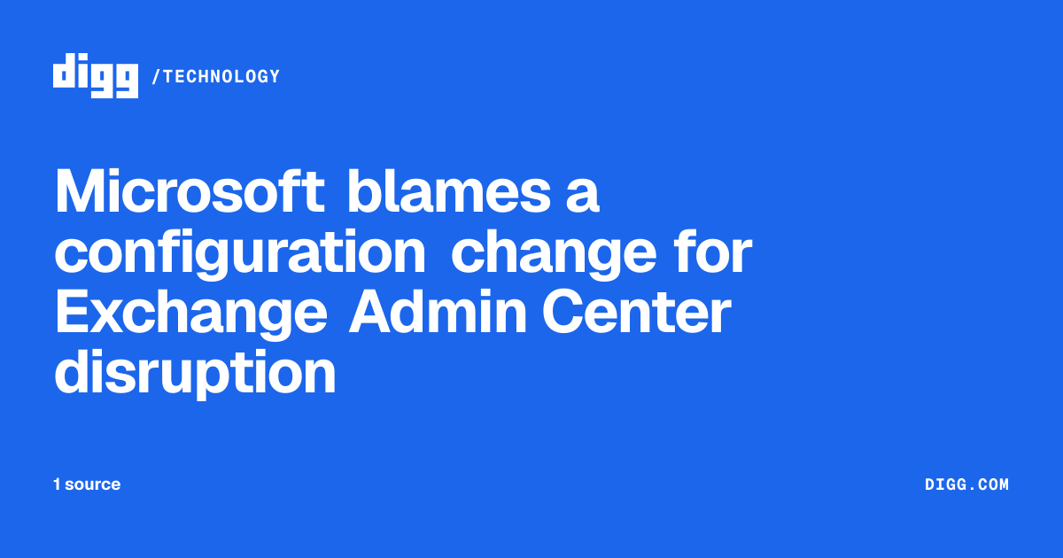 Microsoft blames a configuration change for Exchange Admin Center ...