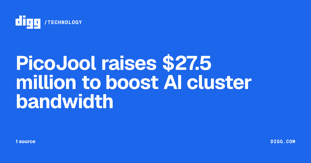 PicoJool raises $27.5 million to boost AI cluster bandwidth · Digg