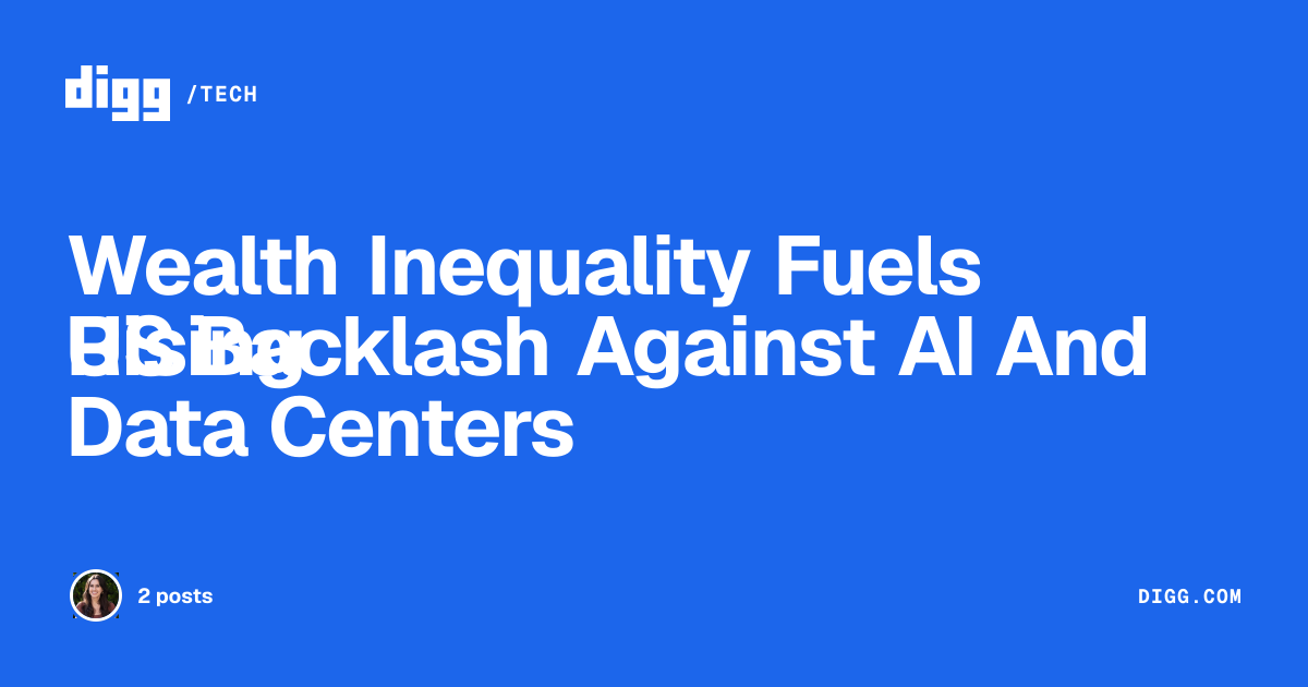 Wealth Inequality Fuels Rising US Backlash Against AI And Data Centers · Digg