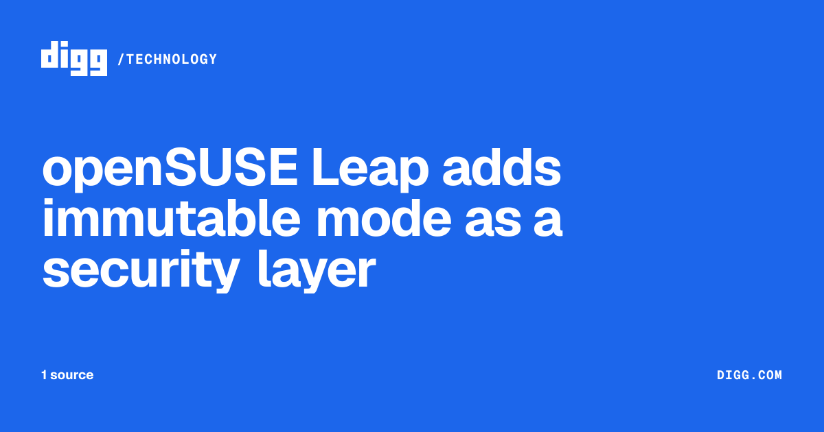 openSUSE Leap adds immutable mode as a security layer · Digg