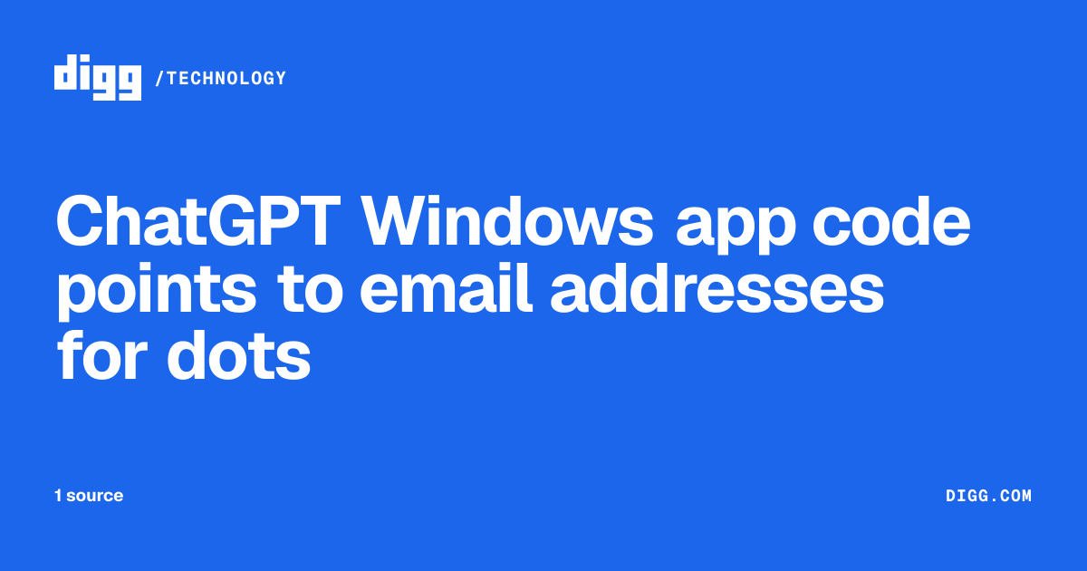 ChatGPT Windows app code points to email addresses for dots · Digg